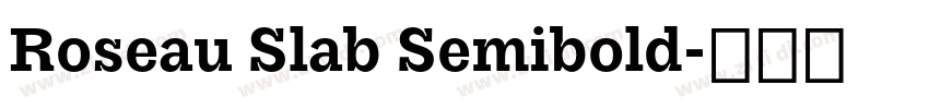 Roseau Slab Semibold字体转换 Roseau Slab Semibold字体转换